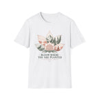 Bloom Where you are Planted T-shirt